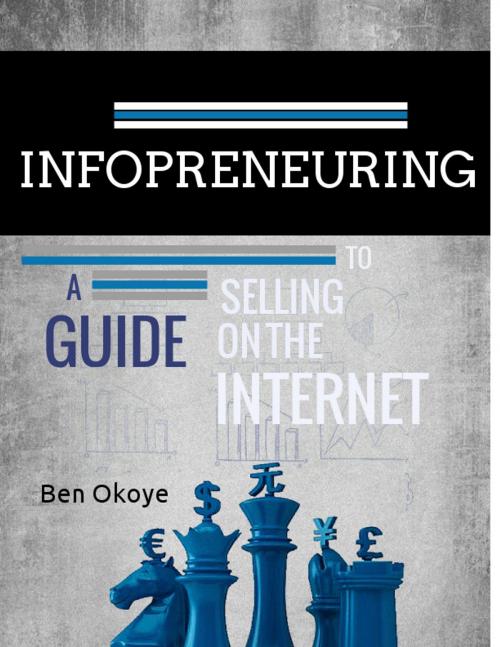 Cover of the book Infopreneuring by Ben Okoye, Ben Okoye