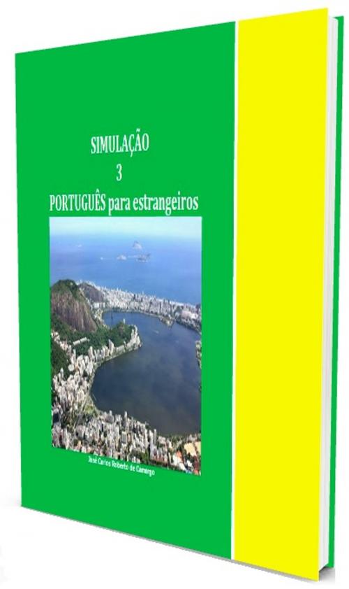 Cover of the book PORTUGUÊS para estrangeiros - Simulação 3 by José Carlos Roberto de Camargo, José Carlos Roberto de Camargo