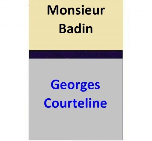 Cover of the book Monsieur Badin by Georges Courteline, Georges Courteline