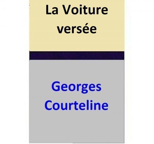 Cover of the book La Voiture versée by Georges Courteline, Georges Courteline