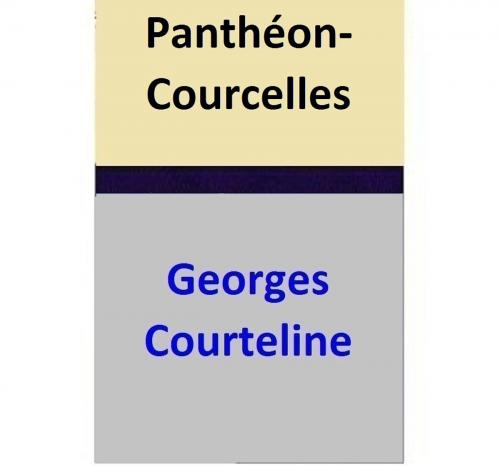 Cover of the book Panthéon-Courcelles by Georges Courteline, Georges Courteline