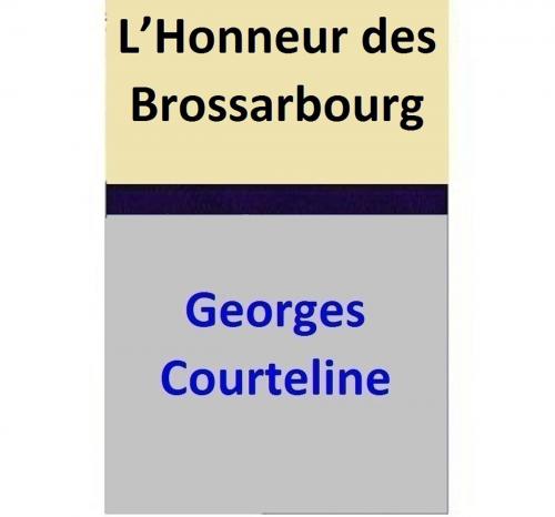 Cover of the book L’Honneur des Brossarbourg by Georges Courteline, Georges Courteline