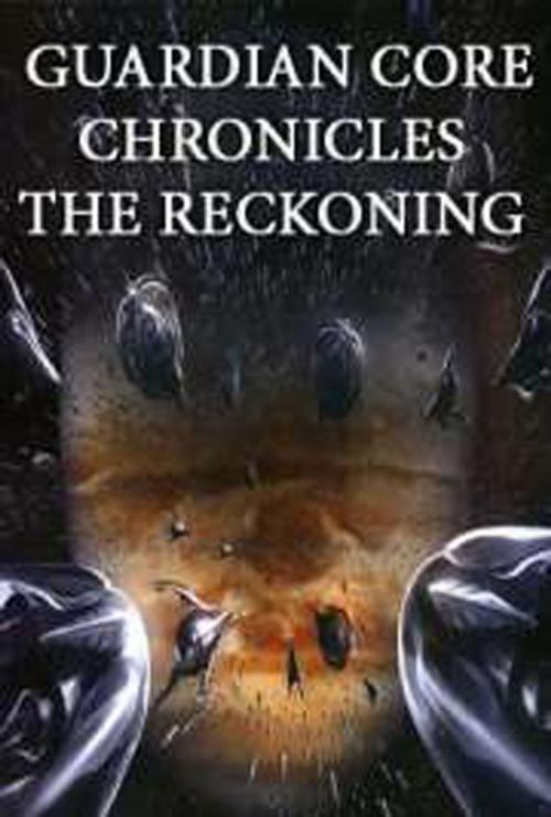 Cover of the book Guardian-Core-Chronicles-The-Reckoning by Michael Youngblood, joy