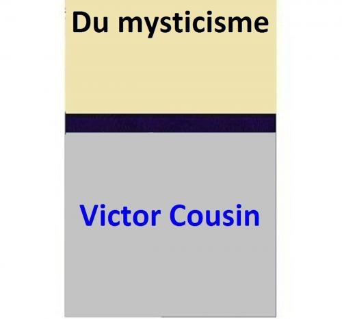 Cover of the book Du mysticisme by Victor Cousin, Victor Cousin