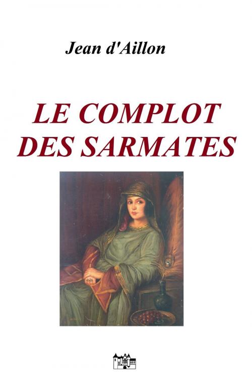 Cover of the book Le complot des Sarmates by Jean d'Aillon, Le Grand-Chatelet