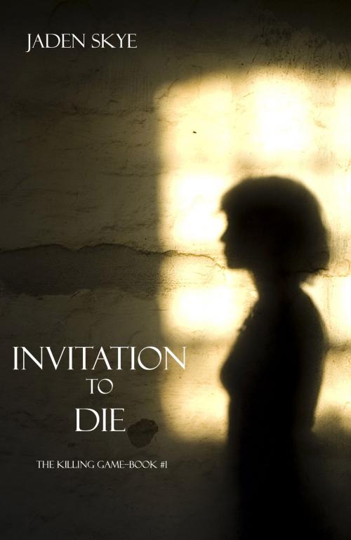 Cover of the book Invitation to Die (The Killing Game--Book 1) by Jaden Skye, Jaden Skye