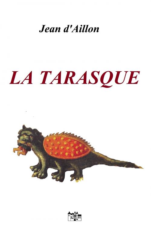 Cover of the book LA TARASQUE by Jean d'Aillon, Le Grand-Chatelet