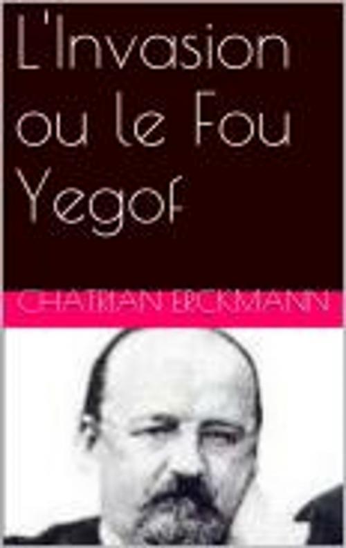 Cover of the book L'Invasion ou le Fou Yegof by Erckmann-Chatrian, pb