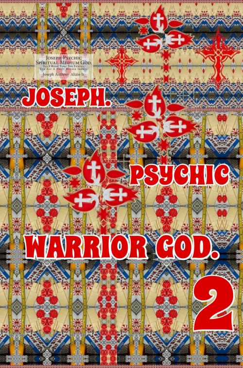 Cover of the book Joseph. Psychic Warrior God. Part 2. by Joseph Anthony Alizio Jr., Edward Joseph Ellis, Vincent Joseph Allen, Joseph Anthony Alizio Jr.