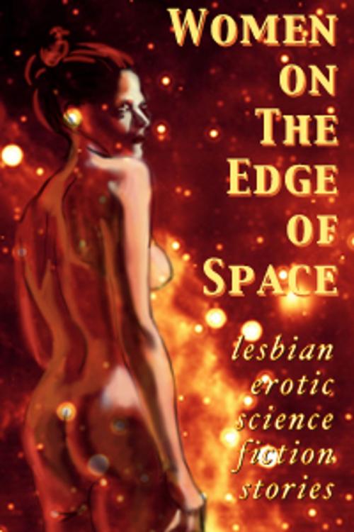 Cover of the book Women on the Edge of Space by Danielle Bodnar, Cecilia Tan, Shanna Germain, Circlet Press