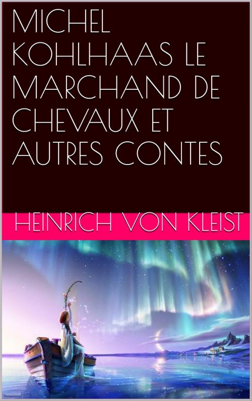 Cover of the book MICHEL KOHLHAAS LE MARCHAND DE CHEVAUX ET AUTRES CONTES by Heinrich Von Kleist, NA