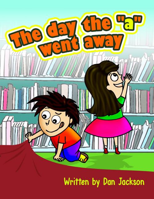 Cover of the book Beginner Readers : The day the "a" went away by Dan Jackson, Dan Jackson