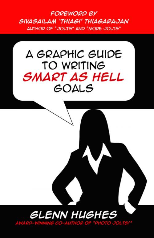 Cover of the book A Graphic Guide to Writing SMART as Hell Goals by Glenn Hughes, Sivasailam 'Thiagi' Thiagarajan, SAH Publishing