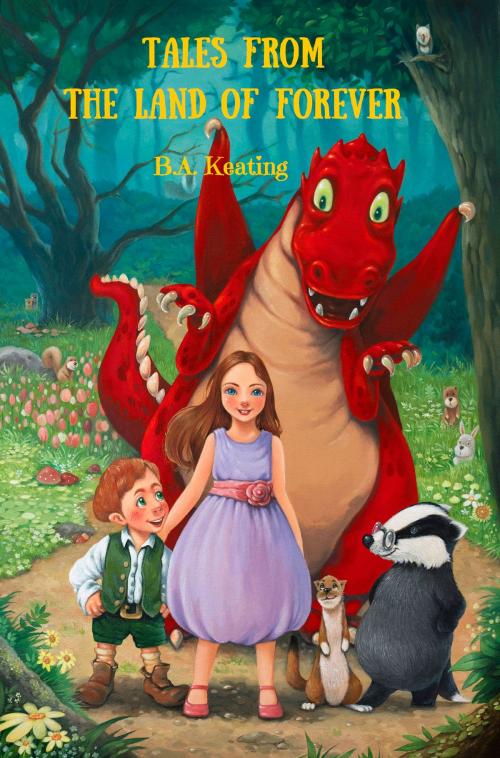 Cover of the book Tales from the Land of Forever by B.A. Keating, Createspace