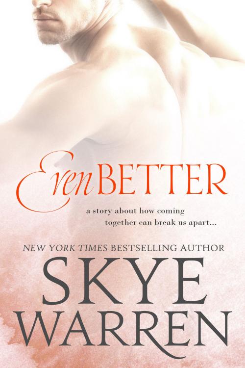 Cover of the book Even Better by Skye Warren, Skye Warren