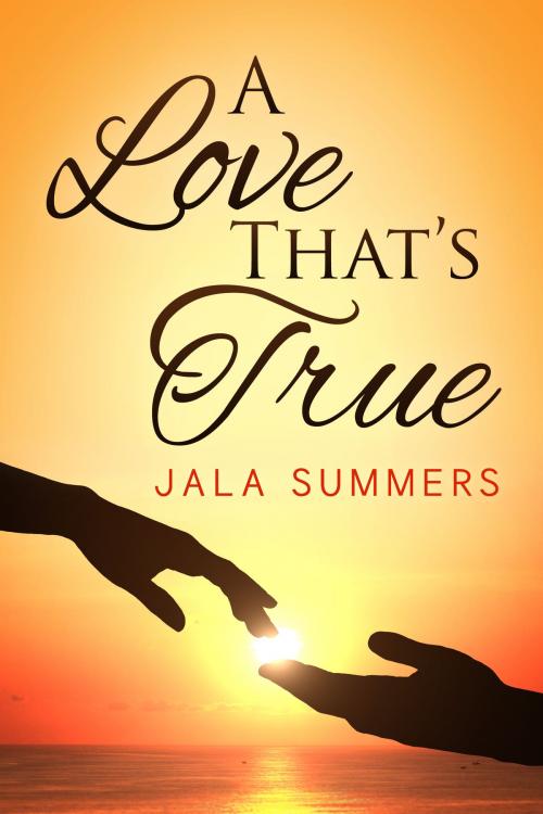 Cover of the book A Love That's True by Jala Summers, Summers Publishing