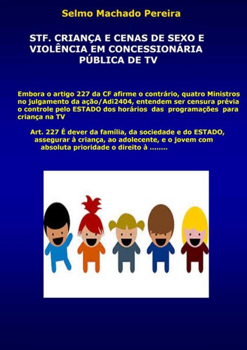 Cover of the book Stf, Criança E Cenas De Sexo E Violência Em Concessionária Pública De Tv by Selmo Machado Pereira, Clube de Autores