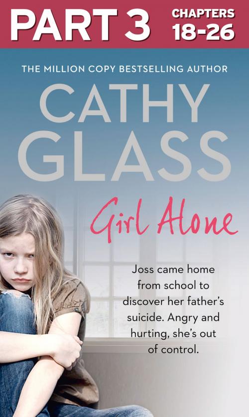 Cover of the book Girl Alone: Part 3 of 3: Joss came home from school to discover her father’s suicide. Angry and hurting, she’s out of control. by Cathy Glass, HarperCollins Publishers