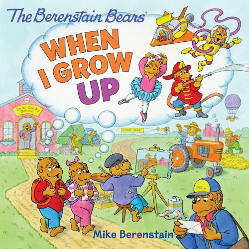 Cover of the book The Berenstain Bears: When I Grow Up by Mike Berenstain, HarperFestival