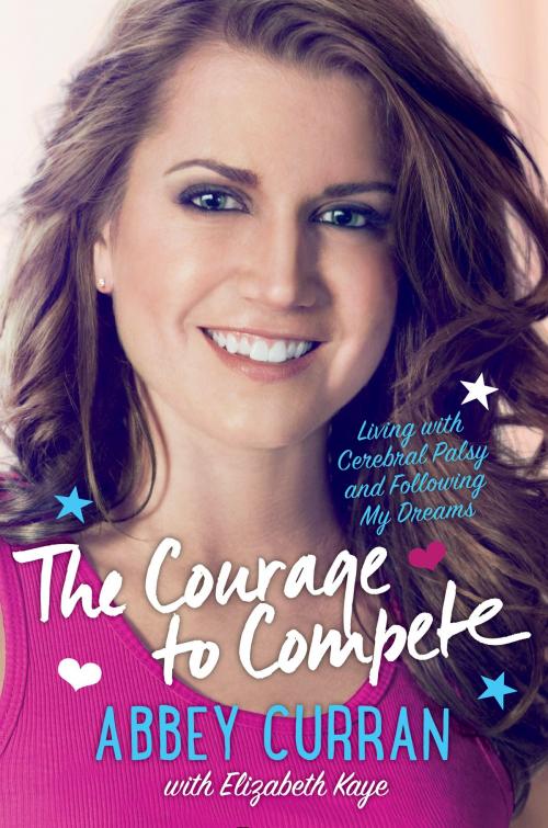 Cover of the book The Courage to Compete by Abbey Curran, Elizabeth Kaye, HarperCollins
