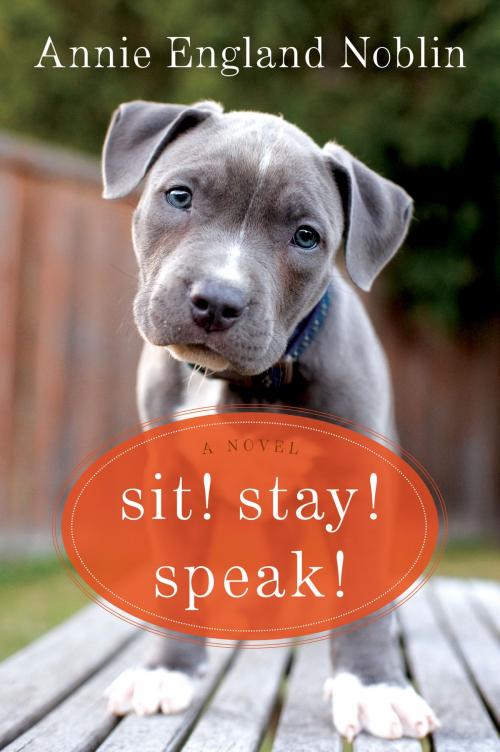Cover of the book Sit! Stay! Speak! by Annie England Noblin, William Morrow Paperbacks