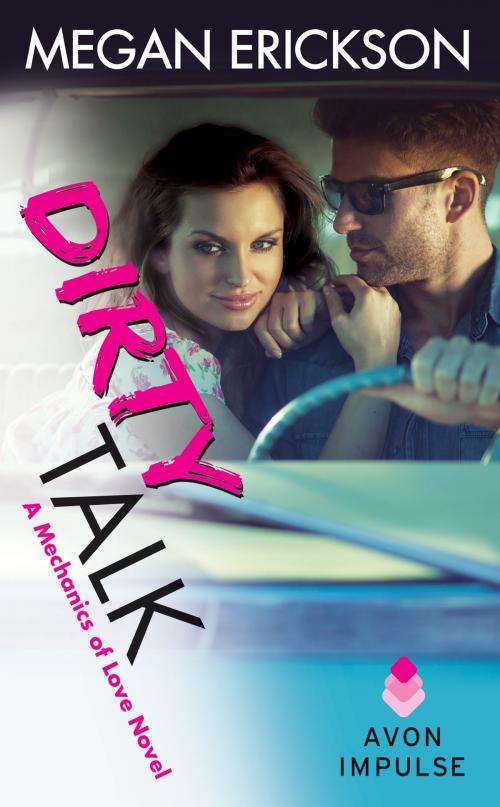 Cover of the book Dirty Talk by Megan Erickson, Avon Impulse