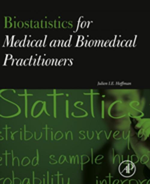 Cover of the book Biostatistics for Medical and Biomedical Practitioners by Julien I. E. Hoffman, MD, FRCP, Elsevier Science