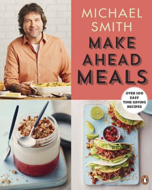 Cover of the book Make Ahead Meals by Michael Smith, Penguin Canada