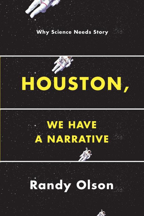 Cover of the book Houston, We Have a Narrative by Randy Olson, University of Chicago Press