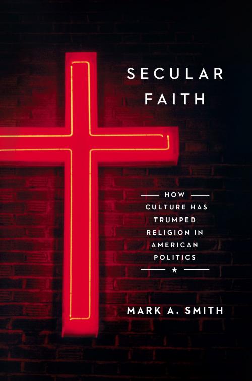 Cover of the book Secular Faith by Mark A. Smith, University of Chicago Press