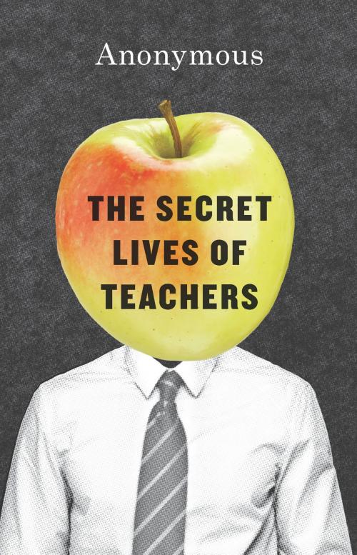Cover of the book The Secret Lives of Teachers by Anonymous, University of Chicago Press