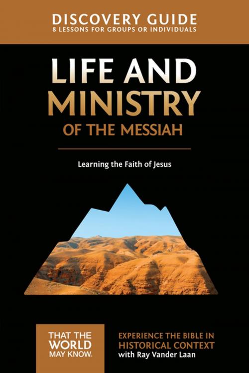 Cover of the book Life and Ministry of the Messiah Discovery Guide by Ray Vander Laan, Stephen and Amanda Sorenson, Zondervan