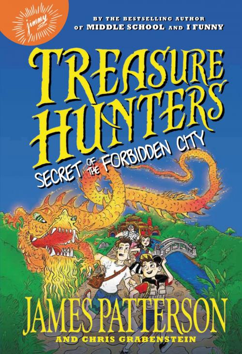 Cover of the book Treasure Hunters: Secret of the Forbidden City by James Patterson, Chris Grabenstein, Little, Brown and Company