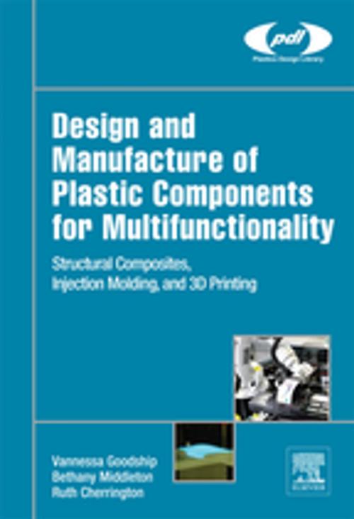 Cover of the book Design and Manufacture of Plastic Components for Multifunctionality by Vannessa Dr Goodship, Bethany Middleton, Ruth Cherrington, Elsevier Science