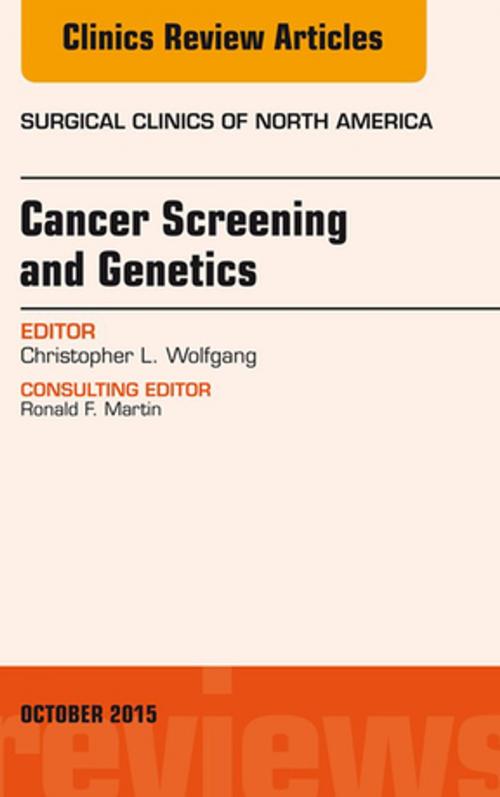 Cover of the book Cancer Screening and Genetics, An Issue of Surgical Clinics, E-Book by Christopher L. Wolfgang, MD, PhD, FACS, Elsevier Health Sciences