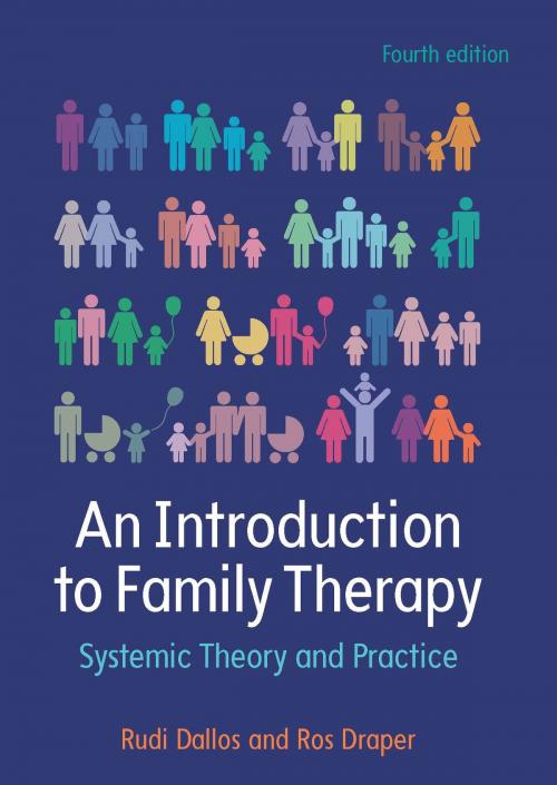 Cover of the book An Introduction To Family Therapy: Systemic Theory And Practice by Rudi Dallos, Ros Draper, McGraw-Hill Education