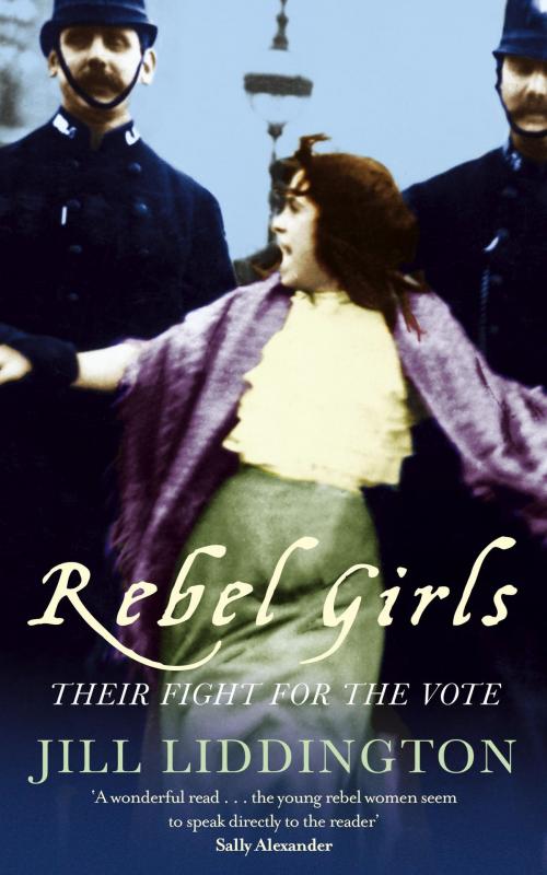 Cover of the book Rebel Girls by Jill Liddington, Little, Brown Book Group