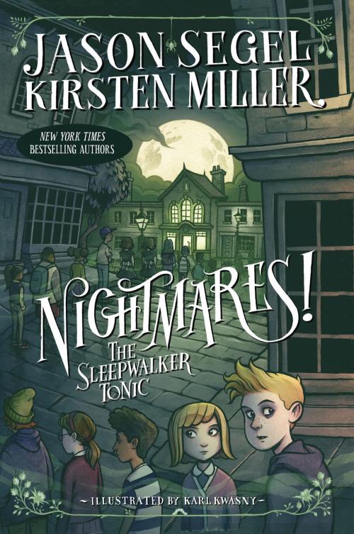 Cover of the book Nightmares! The Sleepwalker Tonic by Jason Segel, Kirsten Miller, Random House Children's Books