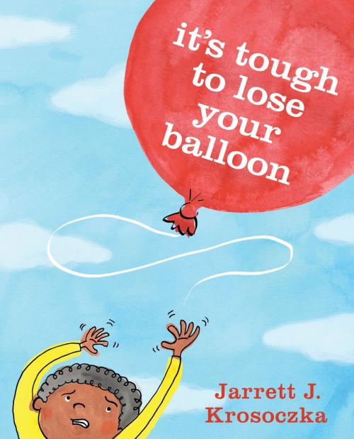 Cover of the book It's Tough to Lose Your Balloon by Jarrett J. Krosoczka, Random House Children's Books
