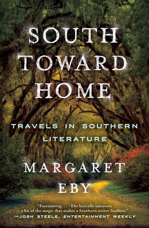 Cover of the book South Toward Home: Travels in Southern Literature by Margaret Eby, W. W. Norton & Company