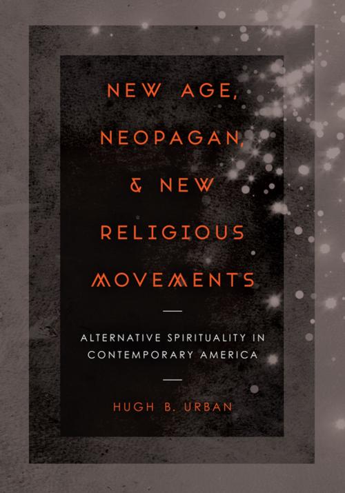 Cover of the book New Age, Neopagan, and New Religious Movements by Hugh B. Urban, University of California Press