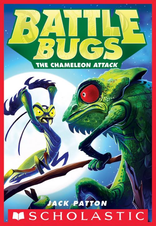 Cover of the book The Chameleon Attack (Battle Bugs #4) by Jack Patton, Scholastic Inc.