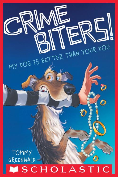 Cover of the book My Dog is Better than Your Dog (Crimebiters! #1) by Tommy Greenwald, Scholastic Inc.