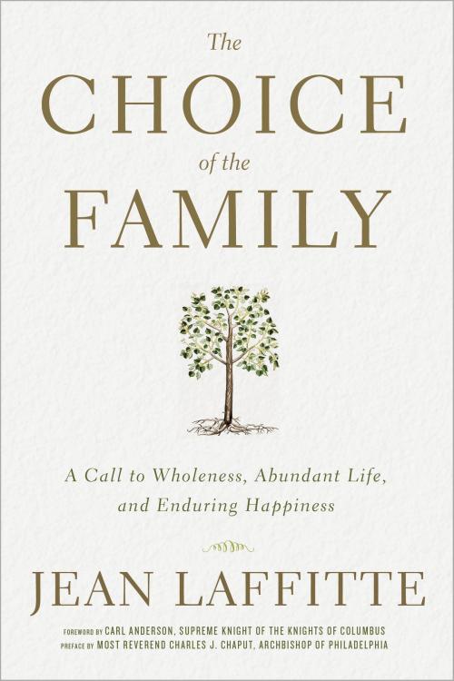 Cover of the book The Choice of the Family by Jean Laffitte, Archbishop Charles Chaput, The Crown Publishing Group