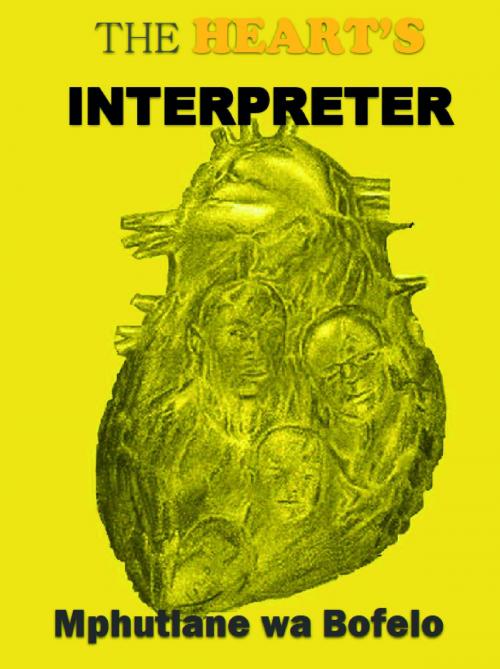 Cover of the book The Heart's Interpreter by Mphutlane wa Bofelo, Bantu Works Investments (Pty) Ltd