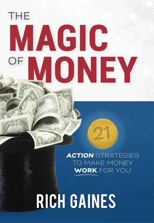 Cover of the book The Magic Of Money by Rich A. Gaines, Legacy Legal, Inc.