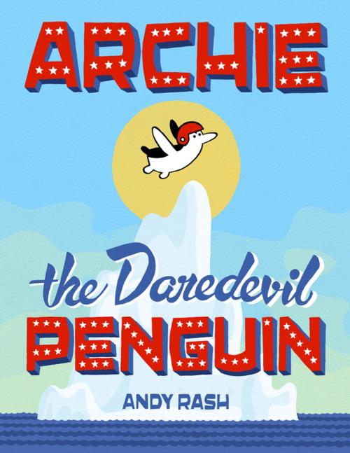 Cover of the book Archie the Daredevil Penguin by Andy Rash, Penguin Young Readers Group