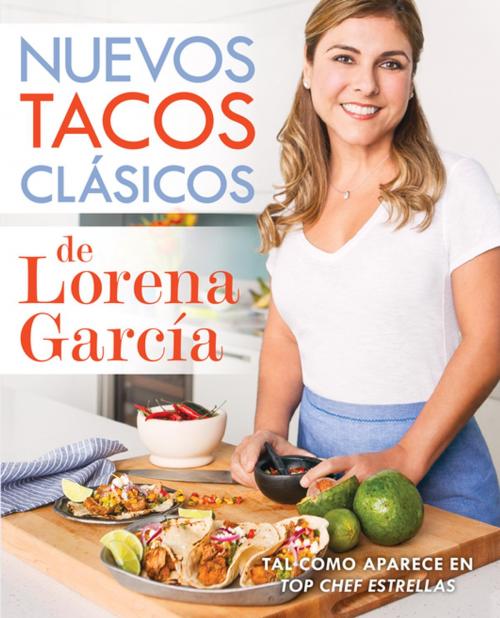 Cover of the book Nuevos tacos clásicos de Lorena García by Lorena García, Penguin Publishing Group