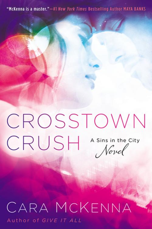 Cover of the book Crosstown Crush by Cara McKenna, Penguin Publishing Group