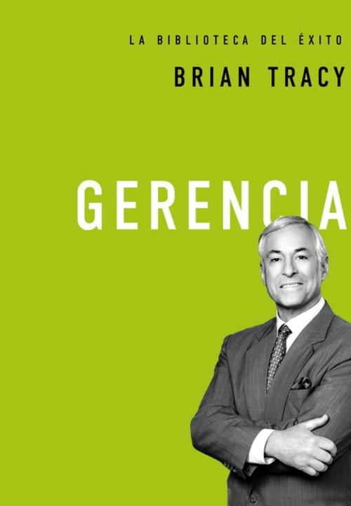 Cover of the book Gerencia by Brian Tracy, Grupo Nelson